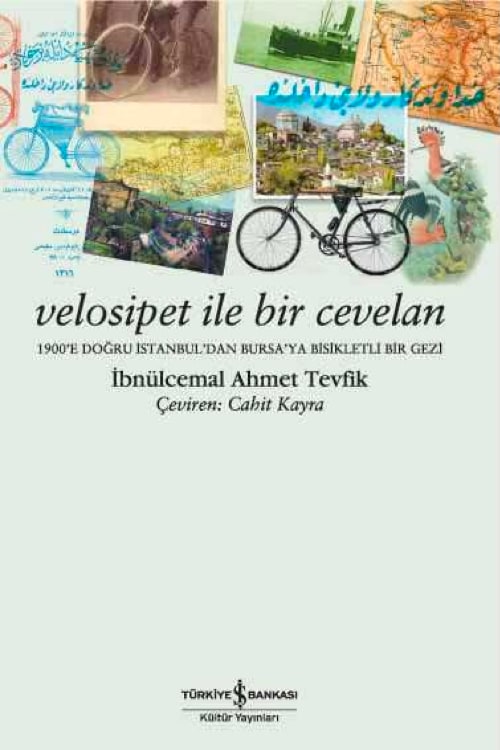 Velosipet ile Bir Cevelan - 1900’e Doğru İstanbul’dan Bursa’ya Bisikletli Bir Gezi